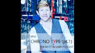 Episode 04: Chronotype: Part 1