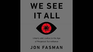 We See It All: Liberty and Justice in an Age of Perpetual Surveillance Audiobook by Jon Fasman