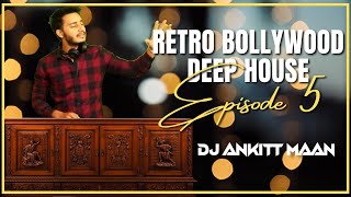 Retro Bollywood Deep House ( Old Bollywood Songs ) | Anky In The Mix ( Episode - 5 ) | Dj Ankit Maan