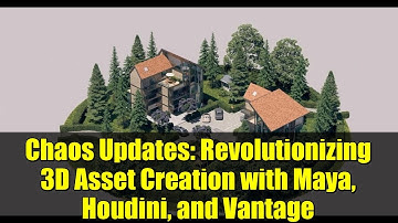 Chaos Updates: Revolutionizing 3D Asset Creation with Maya, Houdini, and Vantage