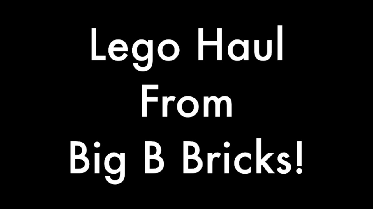 LEGO Haul from Big B Bricks!
