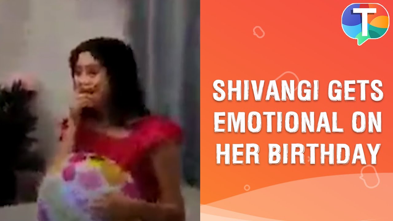Shivangi Joshi Birthday 2020: Naira gets EMOTIONAL after getting a special gift from close friends