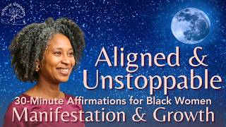 Aligned & Unstoppable 30 Minute Affirmations for Black Women Manifestation & Growth