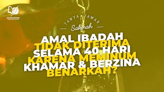 Amal Ibadah Tidak Diterima Selama 40 Hari karena Meminum Khamar dan Berzina, Benarkah?