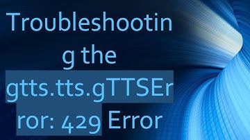 Troubleshooting the gtts.tts.gTTSError: 429 Error
