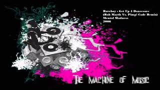 Raveboy - Get Up 4 Dancecore (Rob Mayth Vs. Pimp! Code Remix) #TheMachineOfMusic