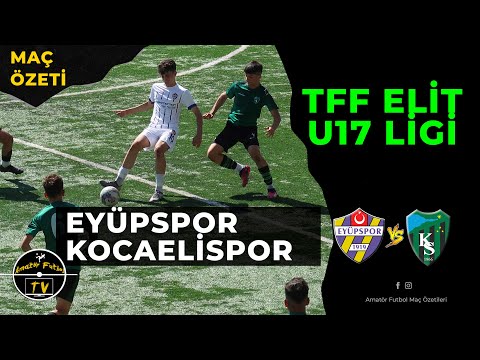 TFF ELİT U17 LİGİ BAŞLADI EYÜPSPOR - KOCAELİSPOR MAÇ ÖZETİ