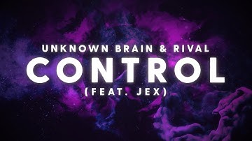 Unknown Brain x Rival - Control (ft. Jex) [Lyric Video]