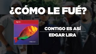 Video thumbnail of "Edgar Lira - ¿Cómo Le Fué? [Contigo Es Así ]"