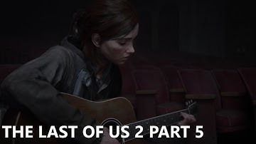 The Last of us 2 Walkthrough Gameplay Part 5 PS4 Pro (No Commentary)