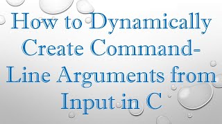 Famous How to Dynamically Create Command-Line Arguments from Input in C Profile