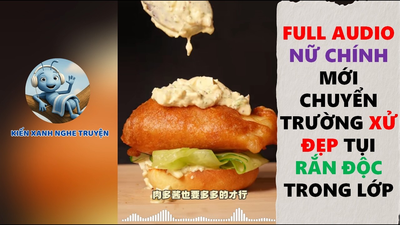 FULL AUDIO | NỮ CHÍNH MỚI CHUYỂN TRƯỜNG XỬ ĐẸP TỤI RẮN ĐỘC TRONG LỚP