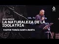 533  la naturaleza de la idolatra pastor toms santa marta  070424