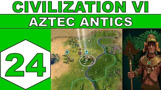 Lets Play Civilization VI - Aztec Antics - Episode 24