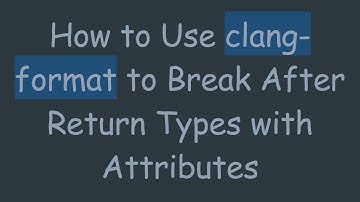 How to Use clang-format to Break After Return Types with Attributes