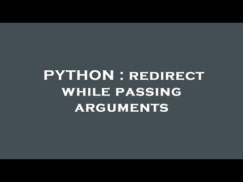 PYTHON : redirect while passing arguments