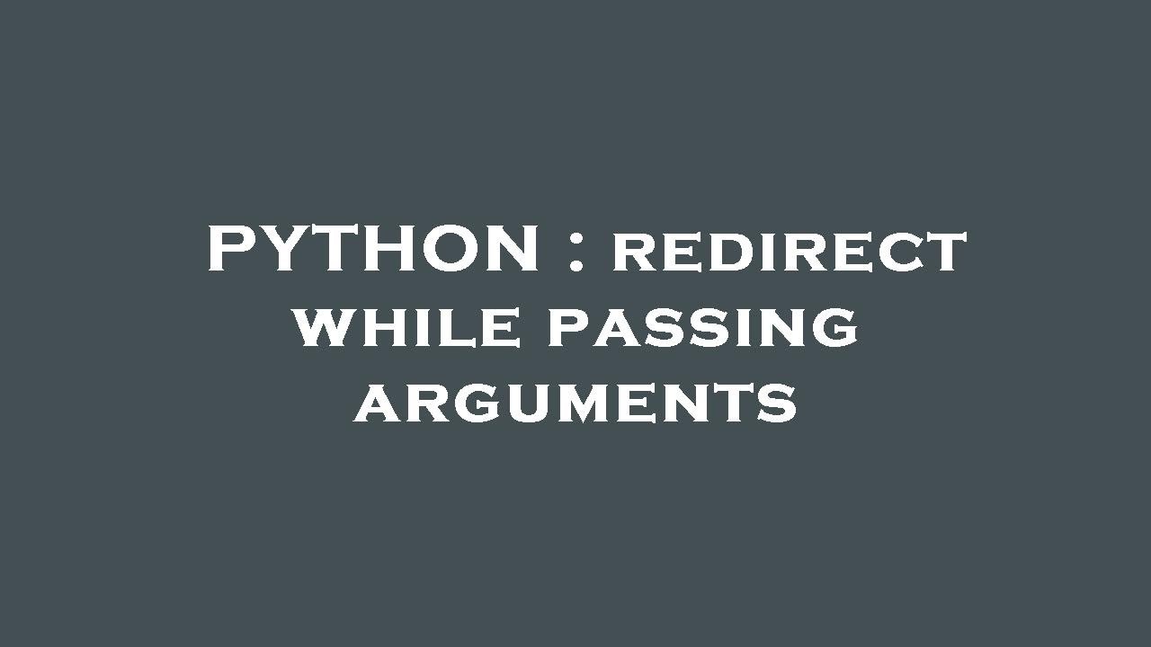 Python redirect while passing arguments youtube