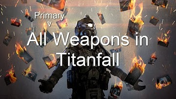 Titanfall: All 11 Primary Weapons!