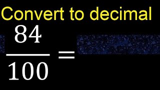 Convert 84/100 to decimal . How To Convert Decimals to Fractions