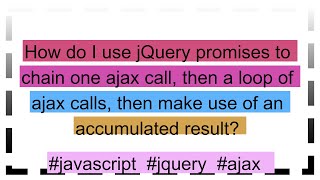 How do I use jQuery promises to chain one ajax call, then a loop of ajax calls, then make use of an