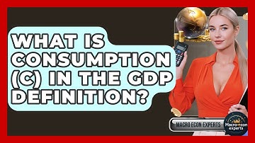 What Is Consumption (C) In The GDP Definition? - Macroecon Experts