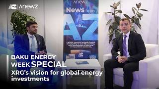 Baku Energy Week Special | XRG’s vision for global energy investments