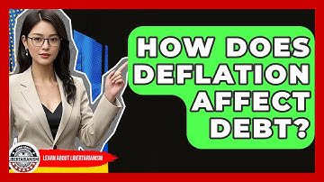 How Does Deflation Affect Debt? - Learn About Libertarianism