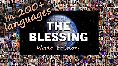 2024 - THE BLESSING ♥ World Edition ♥ Over 12000 from 154 nations sing in 257 languages ♥