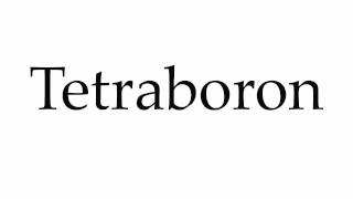 How to Pronounce Tetraboron