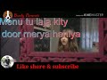 Mene tu leja kite door mere haniya by Badshah Whatsapp status video