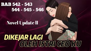 BAB 542 - 546 | DIKEJAR LAGI OLEH ISTRI CEO KU