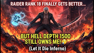 Raider Rank 18 FINALLY Gets Better... But Hell Depth 1500 Still OWNS Me! 😤 (Let It Die Inferno)