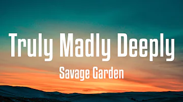 Savage Garden - Truly Madly Deeply (Lyrics)