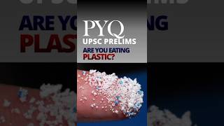 PLASTIC IN YOUR SALT? UPSC PYQ SHOCKER!