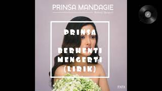 PRINSA MANDAGIE - BERHENTI MENGERTI (LIRIK)