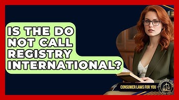 Is The Do Not Call Registry International? - Consumer Laws For You