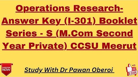 Operations Research-Answer Key (I-301) Booklet Series - S (M.Com Second Year Private) CCSU Meerut