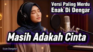 Download Lagu Cover Dangdut Paling Enak - Masih Adakah Cinta - Ecan Dangdut MP3