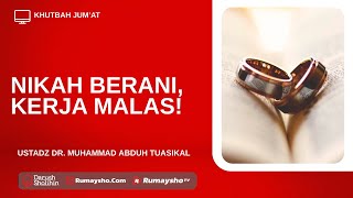 Laki-Laki Malas Cari Nafkah, Kok Berani Nikah? - Ustadz Dr. Muhammad Abduh Tuasikal,  M.Sc.