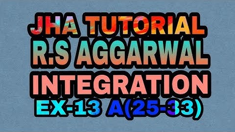 R.S AGGARWAL SOLUTION  CLASS 12TH |INTEGRATION|EX-13 A(25-33)|JHA TUTORIAL