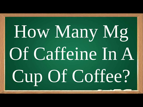 How Many mg Of Caffeine In A Cup Of Coffee