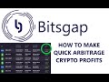 How to Make Quick Arbitrage Profit Using The Bitsgap Bitcoin Crypto Token Trading Platform