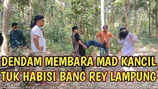 DENGAN MEMBAWA DENDAM MEMBARA DI DADA MAD KANCIL DATANGI BANG REY LAMPUNG