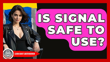 Is Signal Safe To Use? - Learn About Libertarianism