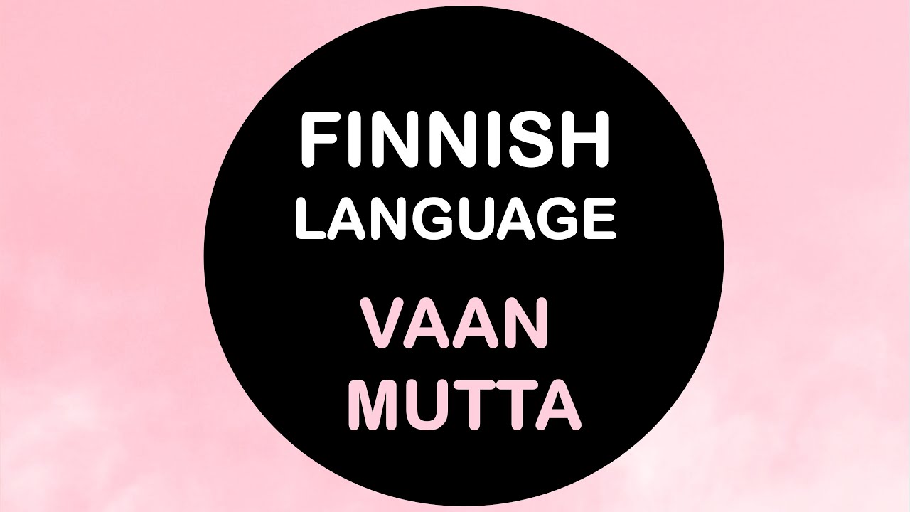 LEARN FINNISH | VAAN vs MUTTA