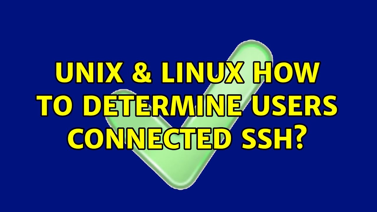 Unix Linux How To Determine Users Connected Ssh 3 Solutions unix-linux-how-to-determine-users-connected-ssh-3-solutions