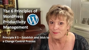 6 WordPress Productivity Principles - Principle #5: Establish and Stick to a Change Control Process