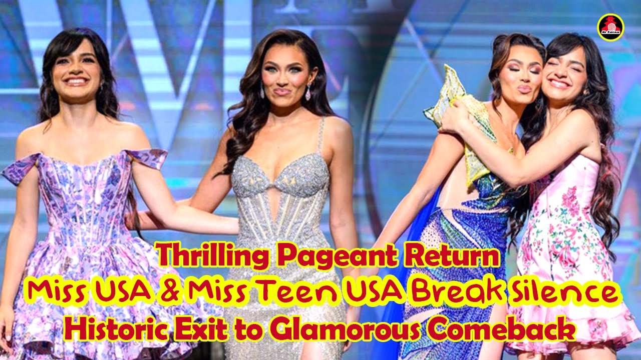 Historic Exit to Glamorous & Thrilling Pageant Comeback: Miss USA & Miss Teen USA Break Silence