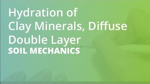 Hydration of Clay Minerals, Diffuse Double Layer | Soil Mechanics