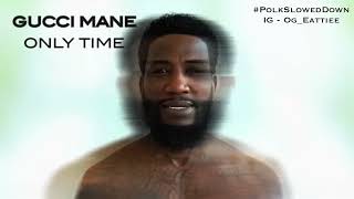 Gucci Mane - Only Time #SLOWED